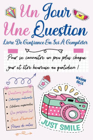 Title: Un Jour Une Question: Livre De Confiance En Soi ï¿½ Complï¿½ter Pour Les Filles ï¿½ Partir de 11 ans, Author: Aurïlie Flamant