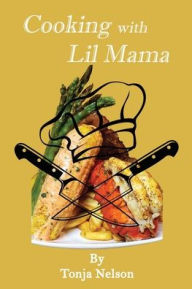 Title: Cooking with Lil Mama, Author: Tonja Nelson
