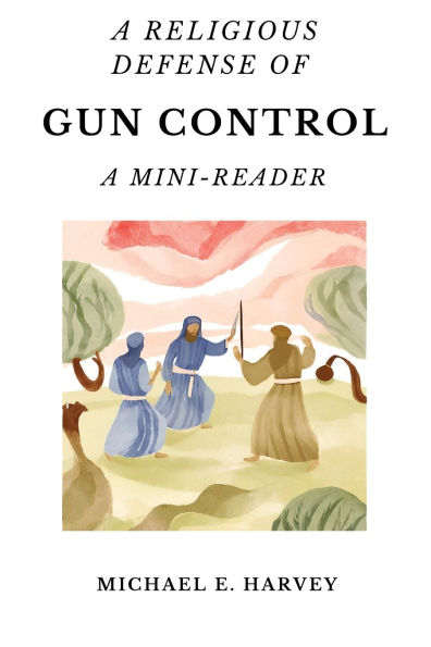 A Religious Defense of Gun Control: A Mini-Reader