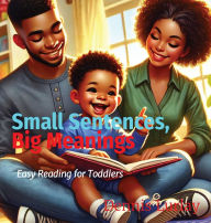 Title: Small Sentences, Big Meanings: Easy Reading for Toddlers, Author: Dennis Lurlay