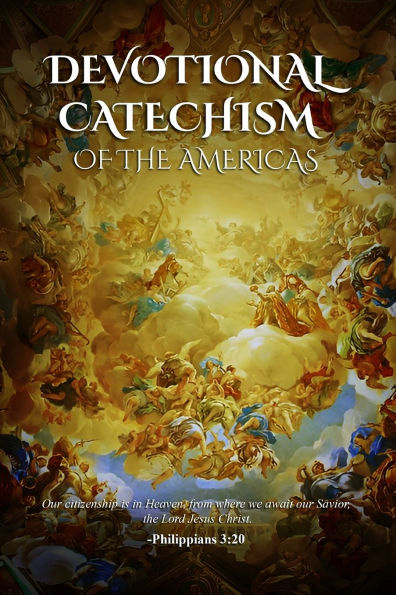 Devotional Catechism Of the Americas: our Catholic Faith