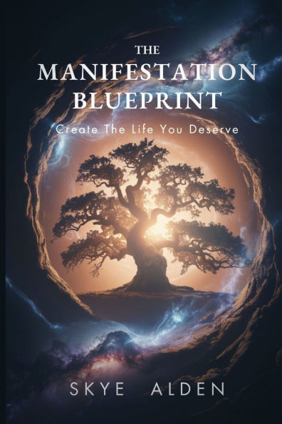 the Manifestation Blueprint: Create Life You Deserve