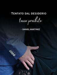 Title: Tentato dal desiderio: tocco proibito, Author: Daniel Martinez