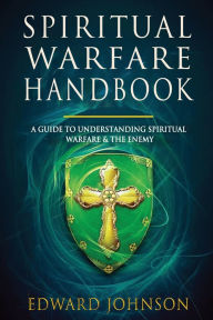 Free downloadable ebooks in pdf format Spiritual Warfare Handbook by Edward Johnson CHM