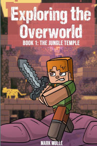 Title: Exploring the Overworld Book 1: The Jungle Temple, Author: Mark Mulle