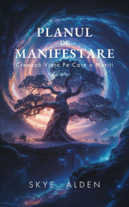 Title: Planul de Manifestare: Creeaza Via?a pe Care o Meri?i, Author: Skye Alden
