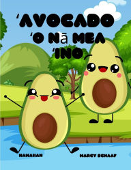 Title: ʻAvocado ʻO nā mea ʻino (Hawaiian) Avocado Antics, Author: Marcy Schaaf