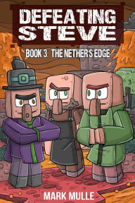 Title: Defeating Steve Book 3: The Nether's Edge, Author: Mark Mulle