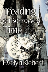 Title: Treading on Borrowed Time, Author: Evelyn Klebert