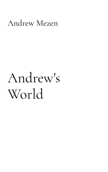 Andrew's Life: My Relentless Radical Wild and Crazy Journey Of Life