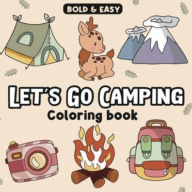 Let's Go Camping Bold and Easy Coloring Book