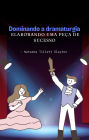 Dominando a dramaturgia - elaborando uma peça de sucesso