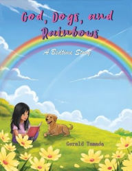 Title: God, Dogs, and Rainbows, Author: Gerald Tamada