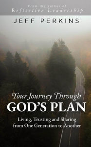 Title: Your Journey Through God's Plan: Living, Trusting and Sharing from One Generation to Another, Author: Jeff Perkins