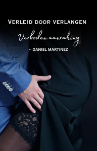 Title: Verleid door verlangen - Verboden aanraking, Author: Daniel Martinez