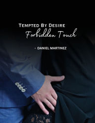 Title: Tempted By Desire - Forbidden Touch, Author: Daniel Martinez