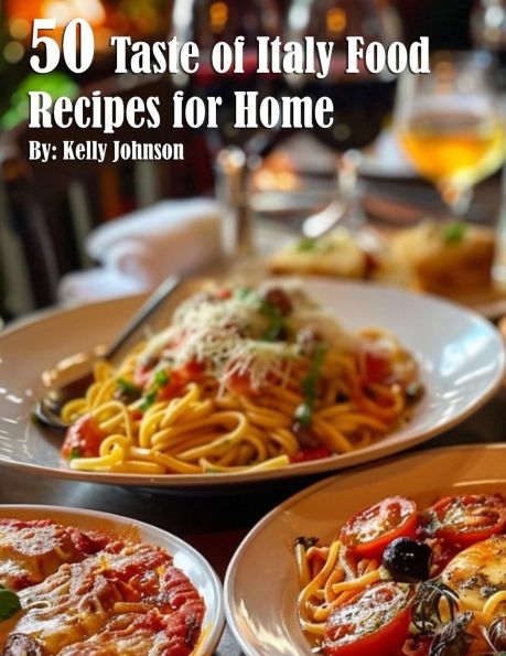 50 Taste of Italy Recipes for Home