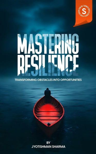 Mastering Resilience: Transforming Obstacles into Opportunities