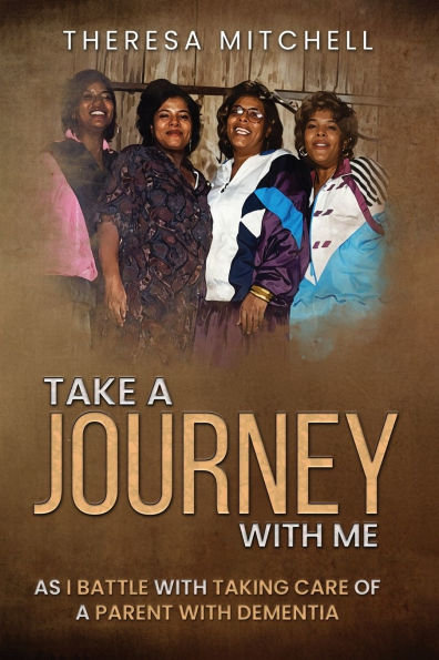 Take a Journey with Me: As I battle taking care of parent Dementia