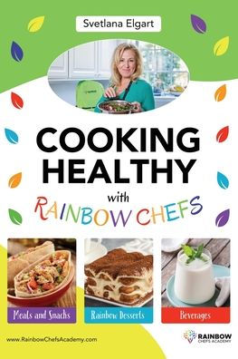 Cooking Healthy with Rainbow Chefs. Cookbook for Kids: Easy and Delicious Recipes