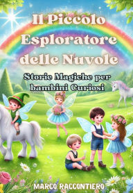 Title: Il Piccolo Esploratore delle Nuvole: Storie Magiche per bambini Curiosi, Author: Marco Raccontiero