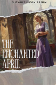 Title: The Enchanted April, Author: Elizabeth Von Arnim