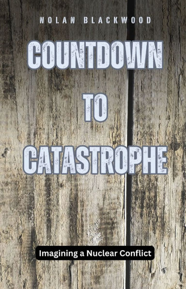 Countdown to Catastrophe: Imagining a Nuclear Conflict