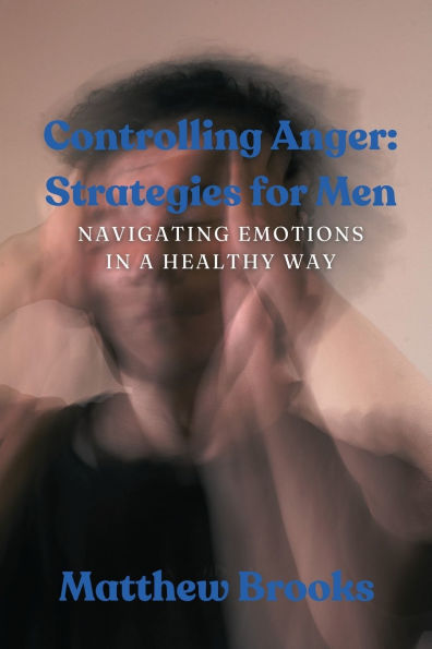 Controlling Anger: Navigating Emotions in a Healthy Way