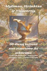 Title: Mylimas, Isrinktas ir Visavertis - 30 dienu kelione nuo atmetimo iki atkurimo, Author: Zacharias Godseagle