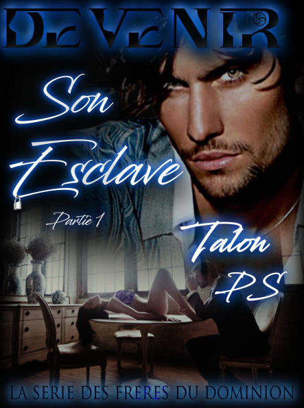 Devenir Son Esclave ~ Première Partie: Tome 1 ~ Partie 1