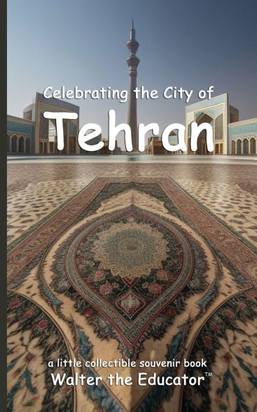Celebrating the City of Tehran