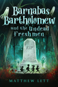 Title: Barnabas Bartholomew and the Undead Freshmen, Author: Matthew Lett