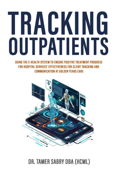 Tracking Outpatients: Using The E-Health System To Ensure Positive Treatment Progress For Hospital Services' Effectiveness Clients And Communication At Golden Years Care