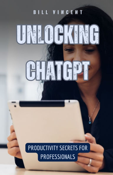 Unlocking ChatGPT: Productivity Secrets for Professionals