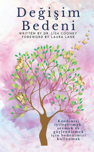 Title: Değişim Bedeni - Kendinizi iyileştirmek, sevmek ve gï¿½ï¿½lendirmek iï¿½in bedenimizi kullanmak, Author: Lisa Cooney