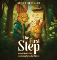 Title: The First Step: Volume 1 in a 7-Part Leadership Series for Children, Author: Scott Brinkley