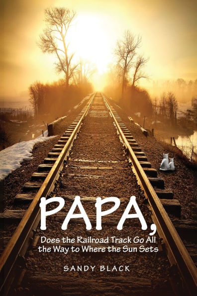 Papa, Does the Railroad Track Go All Way to Where Sun Goes Down?