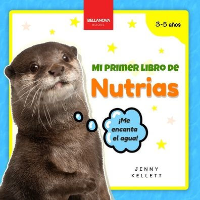My First Otter Book / Mi Primer Libro de Nutrias: Curiosidades y actividades sobre nutrias para niï¿½os 3-5 aï¿½os