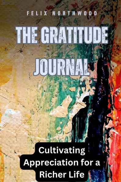 The Gratitude Journal: Cultivating Appreciation for a Richer Life