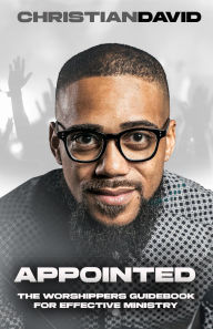 Title: Appointed: The Worshipper's Guidebook For Effective Ministry, Author: David