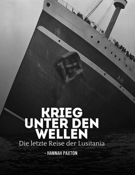 Krieg unter den Wellen: Die letzte Reise der Lusitania