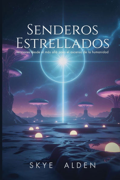 Senderos Estrellados: Lecciones Desde el MÃ¯Â¿Â½s AllÃ¯Â¿Â½ Para el Ascenso de la Humanidad
