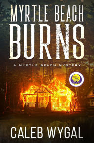 Ebook free downloads epub Myrtle Beach Burns by Caleb Wygal (English literature)  9798330334582