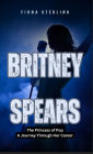 Britney Spears: The Princess of Pop - A Journey Through Her Career