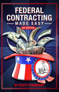 Title: Federal Contracting Made Easy, Author: Scott A. Stanberry