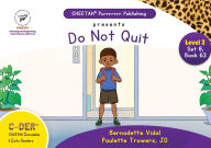 Title: C-DER (Cheetah Decodable & Early Readers) Set 8, Book 63, Do Not Quit, Author: Paulette Trowers-Lawrence