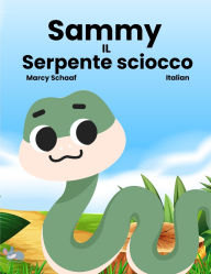 Title: Sammy IL Serpente sciocco (Italian) Sammy the Silly Snake, Author: Marcy Schaaf