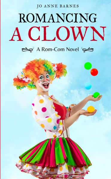 Romancing A Clown: A Rom-Com Novel