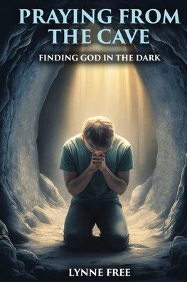 Praying from the Cave: Finding God Dark