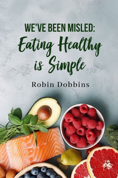 We've Been Misled: Eating Healthy is Simple